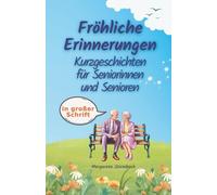 Fröhliche Erinnerungen. Kurzgeschichten für Seniorinnen und Senioren in großer Schrift: Humorvolle 10-Minuten-Lektüren für ein aktives Gedächtnis. Perfekt als unterhaltsames Seniorengeschenk