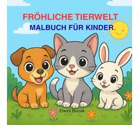FRÖHLICHE TIERWELT MALBUCH FÜR KINDER: 72 SÜẞE UND EINFACHE TIERMOTIVE - MALSPASS UND ENTSPANNUNG FÜR KINDER AB 2-8 JAHREN, OHNE BILDSCHIRMZEIT!