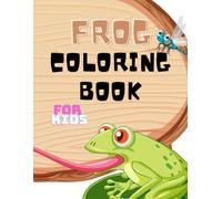 FROG COLORING BOOK FOR KIDS: Frog Coloring Book full of Frog Drawings ready for coloring A beautiful Gift for Boys and Girls who love Frogs
