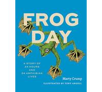 Frog Day: A Story of 24 Hours and 24 Amphibian Lives