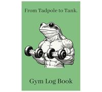 Frog Gym Log Book.: From Tadpole to Tank.