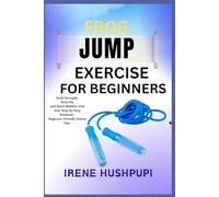 FROG JUMP EXERCISE FOR BEGINNERS: •Build Strength, •Burn Fat, •and Boost Mobility with Easy Step-by-Step Workouts •Beginner-Friendly Fitness Tips