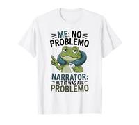 Frog Me No Problemo Narrateur mais Tout était Un problème T-Shirt
