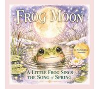 Frog Moon: A Little Frog Sings the Song of Spring