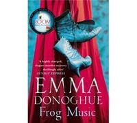 Frog Music Donoghue, Emma (Auteur)