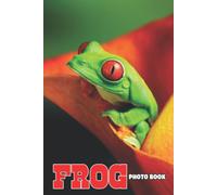 Frog Photo Book: Natural Animal Colorful Pictures For All Ages To Relax And Unwind Gift Idea For Birthday's Day