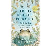 Frog Routes, Polka Dot Newts and Other Treasures of Irish Nature