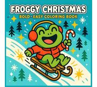 Froggy Christmas: Bold - Easy Coloring Book of Frogs in Scarves, Santa Hats, Christmas Trees and Winter Cheer, Amphibian Friends, for Kids Teens Adults