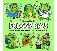 Froggy Days: Cute and Easy Frog Coloring Book: 50 Fun Coloring Pages Featuring Adorable Frogs with Big Emotions for Relaxation, Stress Relief, and Creative Joy - Perfect for Kids, Teens, and Adults