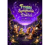 Froggy et la Symphonie des Étoiles: Une aventure douce et créative pour les enfants de 6 à 8 ans