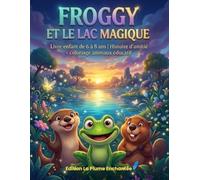“FROGGY ET LE LAC MAGIQUE”: “Livre enfant de 6 à 8 ans Histoire d’amitié + coloriage animaux éducatif”