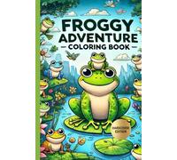 Froggy Fun: A Delightful Coloring Book for Kids: A Delightful Frog-Themed Coloring Adventure for Kids Ages 4-8, Full of Charming Scenes, Silly Outfits, and Forest Fun