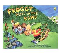 Froggy Plays in the Band, Froggy Jonathan London (Auteur)