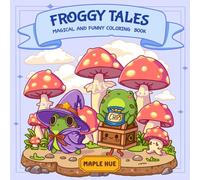 Froggy Tales: Magical and Funny Frog Coloring Book for Teens and Adults Featuring Whimsical Fairytale Frogs in Cozy Fantasy Scenes for Relaxation | Stress Relief Coloring Pages