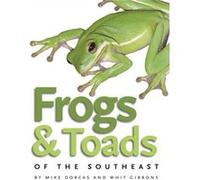 Frogs and Toads of the Southeast by Whit Gibbons Mike Dorcas, Whit Gibbons (Auteur)