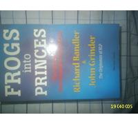 Frogs into Princes.: The Introduction to Neuro-Linguistic Programming