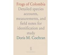Frogs of Colombia: Detailed species accounts, measurements, and field notes for identification and study