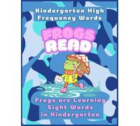 Frogs Read Frogs are Learning Sight Words in Kindergarten: Kindergarten High Frequency Words