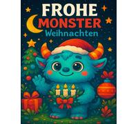 Frohe Monster Weihnachten - Süßes Ausmalbuch für Kinder: Süße Wintermotive, Spaß & Kreativität für die Weihnachtszeit mit Monstern