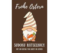 Frohe Ostern 2025: Sudoku-Buch für Erwachsene und Senioren: Mit 200 Rätseln in großer Schrift von leicht bis schwer - ideales Ostergeschenk für Kollegen, Männer und Frauen