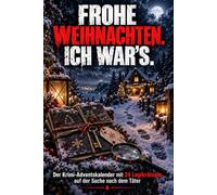 FROHE WEIHNACHTEN. ICH WAR’S. - Der Krimi-Adventskalender mit 24 Logikrätseln auf der Suche nach dem Täter: 24 Tage. 24 Beweise. Finde den Täter. | Der perfekte Adventskalender für Mystery Fans