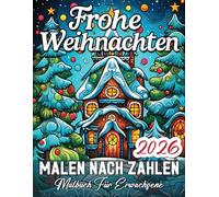 Frohe Weihnachten Malen nach Zahlen Malbuch für Erwachsene: Ein festliches Weihnachts-Malbuch mit entspannenden Zahlenmalerei-Motiven für Stressabbau und Weihnachtsfreude