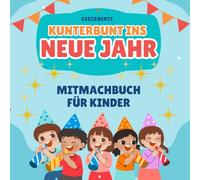Frohes neues Jahr! Silvester-Spaß für Kinder: Mal- und Mitmachbuch zum Jahreswechsel: Über 50 Seiten kreative Beschäftigung, Rätsel, Malspaß und Mitmach-Aufgaben für die Feiertage