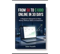 From $0 to $1000 Online in 30 Days: A Beginner’s Step-by-Step Blueprint to Make Money Without Skills or Investment