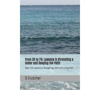 From 24 to 74: Lessons in Stretching a Dollar and Keeping the Faith: Real-Life Lessons on Budgeting, Faith and Living Well