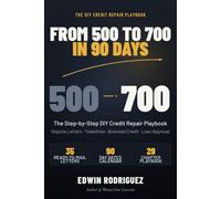 From 500 to 700 IN 90 Days: The Step-by-Step DIY Credit Repair Playbook - Dispute Letters, Tradelines, Business Credit, and Loan Approval