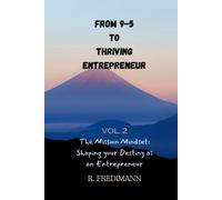 From 9-5 To Thriving Entrepreneur: The Mission Mindset: Shaping Your Destiny As An Entrepreneur (Side Hustle)