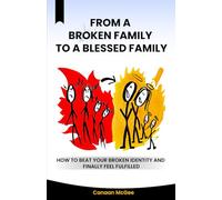 From a Broken Family to a Blessed Family: How to Beat Your Broken Identity and Finally Feel Fulfilled