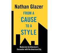 From a Cause to a Style: Modernist Architectures Encounter With the American City