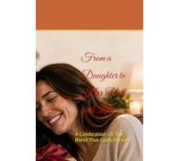 From a Daughter to Her Dad with Love: A Celebration Of The Bond That Lasts Forever