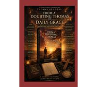 From A Doubting Thomas to Daily Grace: Essays on Transformation, Forgiveness, and Finding God's Way