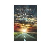 From A Great Escape To A New Awakening - My Journey Through Cancer