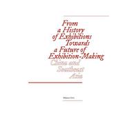 From a History of Exhibitions Towards a Future of Exhibition-Making: China and Southeast Asia