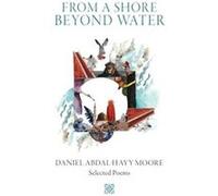 From a Shore Beyond Water Selected Poems of Daniel AbdalHayy Moore - Moore Daniel AbdalHayy - The Ecstatic Exchange - Livre en Anglais Moore Daniel AbdalHayyMoore Daniel AbdalHayy (Auteur)