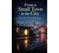 From a Small Town to the City: She Was Out of His League