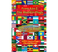 From A to Z: The World in Flags: Includes All 210 Country Flags - Plus UN and Olympic Flags!