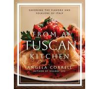 From a Tuscan Kitchen Savoring the Flavors and Folklore of Italy - Correll, Angela - Ten Peaks Press - ebook (ePub) - Livre