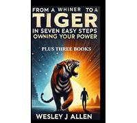 From a Whiner to a Tiger - PLUS THREE BOOKS