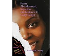 From Abandonment, Rejection, Disobedience to Godly Design: Overcomer