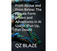 From Above and From Below: The Female Form Frozen and Adventures in AI Usage. (Fun Up, Fun Down)