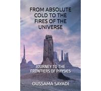 FROM ABSOLUTE COLD TO THE FIRES OF THE UNIVERSE: JOURNEY TO THE FRONTIERS OF PHYSICS