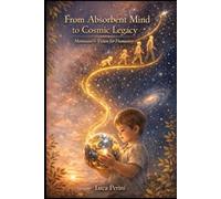 From Absorbent Mind to Cosmic Legacy: Montessori's Vision for Humanity