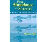 From Abundance To Scarcity : A History Of U.S - Marine Fisheries Policy