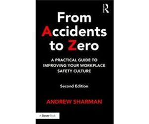 From Accidents To Zero: A Practical Guide To Improving Your Workplace Safety Culture (Hardcover) Andrew Sharman, (Auteur)