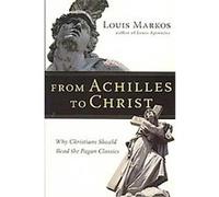 From Achilles to Christ Louis Markos (Auteur)