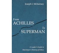 From Achilles to Superman: A Leader's Guide to MacIntyre's History of Ethics